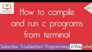 Compile and Run C Programs from Terminal