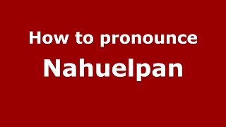 How to pronounce Nahuelpan