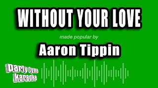 Aaron Tippin - Without Your Love (Karaoke Version)