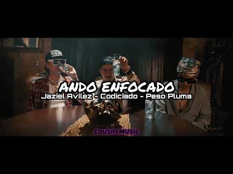 Ando Enfocado - Jaziel Avilez x Grupo Codiciado x Peso Pluma