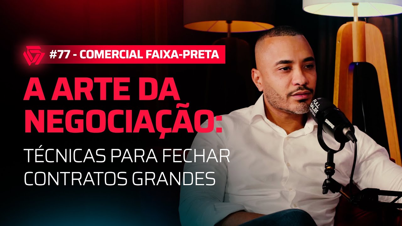 #77 A Arte da Negociação: Técnicas para Fechar Contratos Grandes