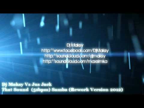 Dj Maksy Vs Jus Jack - That Sound  (51bpm) Samba (Rework Version 2012)