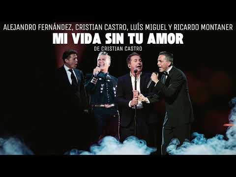 Alejandro Fernández, Cristian Castro, Luís Miguel, y Ricardo Montaner - Mi Vida Sin Tu Amor