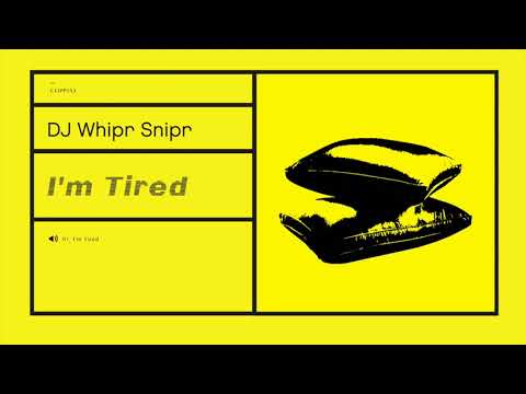 DJ Whipr Snipr - I'm Tired [CLIPP013]