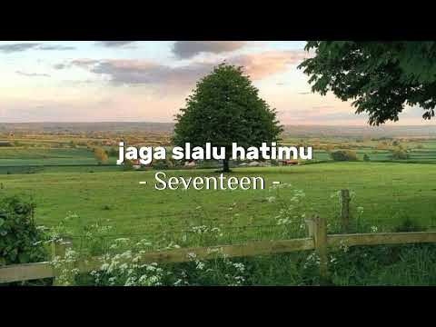 jaga slalu hatimu - Seventeen (speed up)