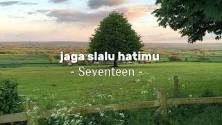 Download lagu jaga slalu hatimu - Seventeen (speed up) mp3 Download lagu jaga slalu hatimu - Seventeen (speed up) mp3