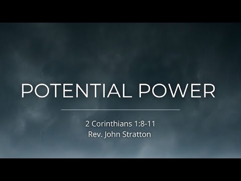 "Potential Power" - Rev. John Stratton - 2 Corinthians 1:8-11