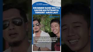 Drummer Band Matta Saksikan Kejadian Putranya Terseret Arus Laut melalui Video Call: Temannya Nelpon