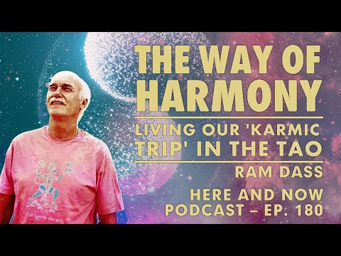 Ram Dass – Here and Now – Ep. 180 – The Way of Harmony