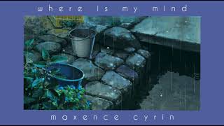 where is my mind - maxence cyrin 《slowed》(1 hour version)