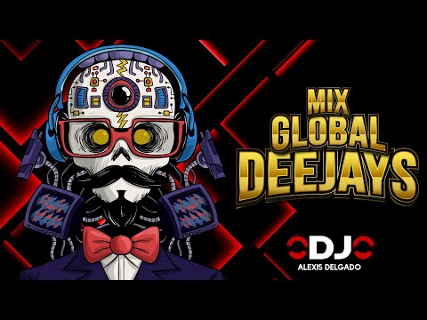 🤩Mix Global Deejays - Set Dj Alexis Delgado