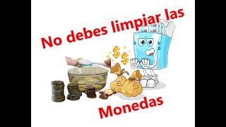 No debes limpiar tus monedas