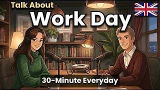 How to Talk About Your Work Day in English | 30-Minute English Conversation | 1000 Active Words