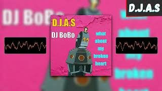 D J A S &amp; DJ BoBo - what about my broken heart 2025