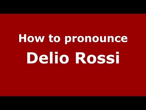 How to pronounce Delio Rossi (Italian/Italy)  - PronounceNames.com