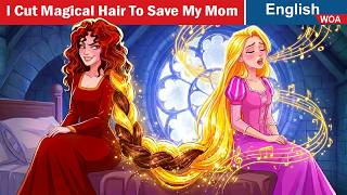I Cut Magical Hair To Save My Mom Who Kidnapped Me  | Stories for Teen @OnceUponAClueFRT​