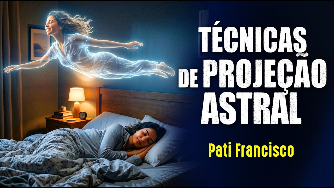 TECNICAS de PROJEÇÃO ASTRAL na PRÁTICA - Pati Francisco