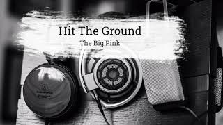 The Big Pink Hit The Ground
