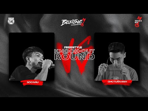 BECK'STAGE R2 FREESTYLE - TRẬN 18: SÓC NÂU vs CHÚ TUẤN ANH