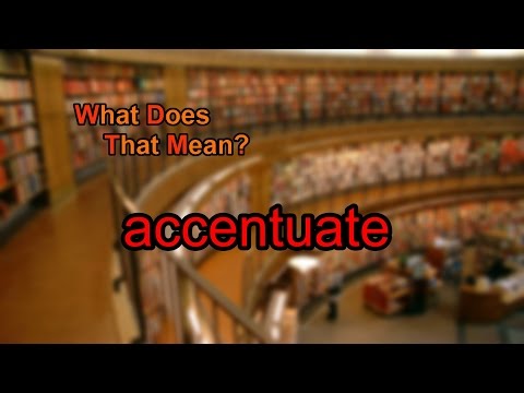 What does accentuate mean?