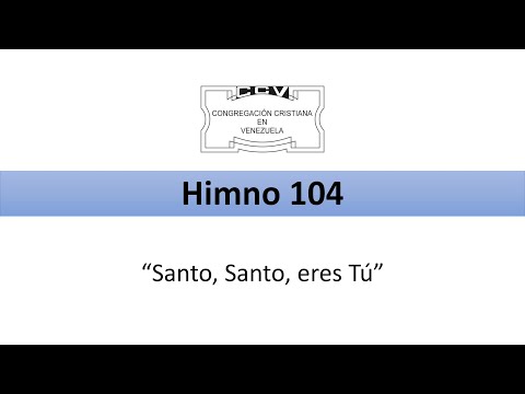 Himno 104 -"Santo,Santo, eres Tu" - Congregación Cristiana en Venezuela - Canal oficial
