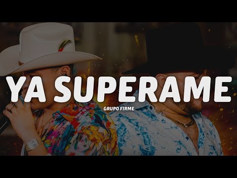 Grupo Firme - Ya Superame - (Letra/Lyrics)