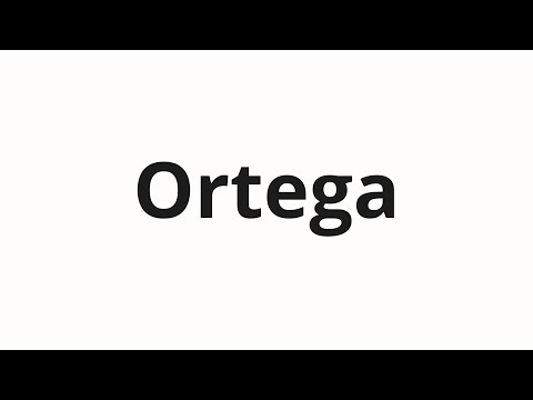 How to pronounce Ortega