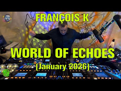 FRANÇOIS K - WORLD OF ECHOES (January 2026)