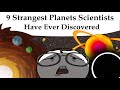9 Strangest Planets Scientists Have Ever Discovered
