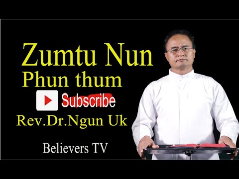 Zumtu Nun Phun Thum || Rev. Dr. Joseph Ngun Uk