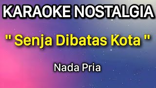 Download lagu Senja Dibatas Kota - Ernie Djohan Karaoke Nada Pria mp3