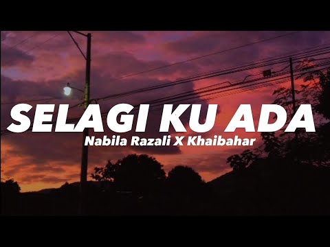 SELAGI KU ADA - Nabila Razali X Khai Bahar (Lirik)