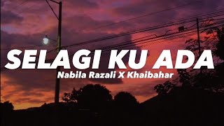 Download lagu SELAGI KU ADA - Nabila Razali X Khai Bahar (Lirik) mp3