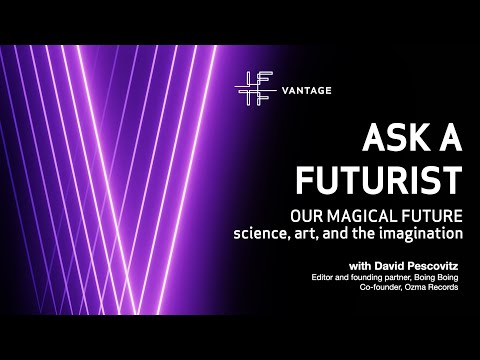IFTF Ask a Futurist: Our Magical Future—Science, Art, and the Imagination with David Pescovitz
