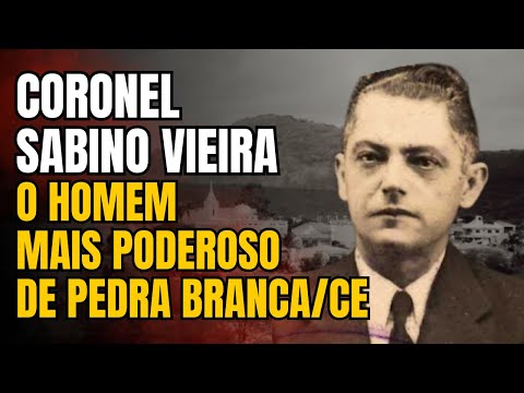 CORONEL SABINO VIEIRA CAVALCANTE: O HOMEM MAIS PODEROSO DE PEDRA BRANCA PARAIBA