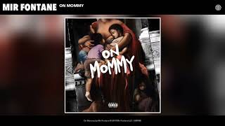 Mir Fontane - On Mommy (Audio)