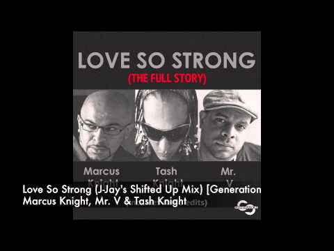 Marcus Knight, Mr V & Tash Knight - Love So Strong (J-Jay's Shifted Up Mix) [Generation]