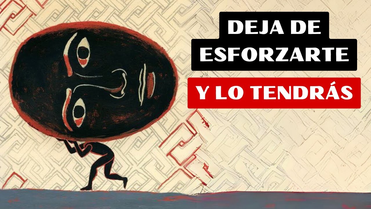 La Ley del Esfuerzo Inverso: Deja de ESFORZARTE TANTO y Lo OBTENDRÁS