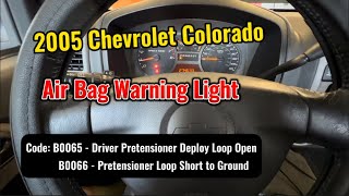 2005 Chevrolet Colorado Air Bag Warning Light Code : B0065 & B0066 ! What I Found ?