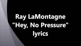 Ray LaMontagne  "Hey, No Pressure"  lyrics