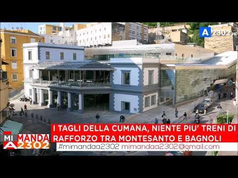 Mi Manda A2302 del 31 agosto - I tagli della ferrovia Cumana