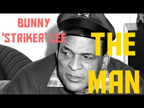 Bunny 'Striker' Lee: The Man
