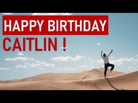 Happy Birthday CAITLIN! Today is your day!