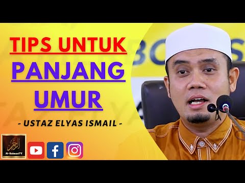 Ustaz Elyas Ismail - TIPS UNTUK PANJANG UMUR