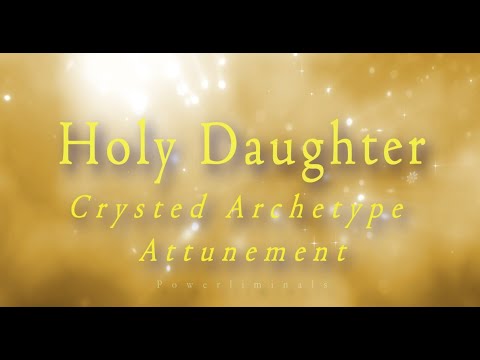The Holy Daughter Attunement - Healing Father Wounds Meditation