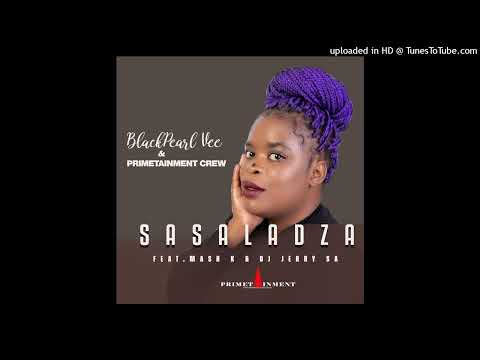 BlackPearl Vee & Primetainment Crew feat Mash K & DJ Jerry SA  - Sasaladza