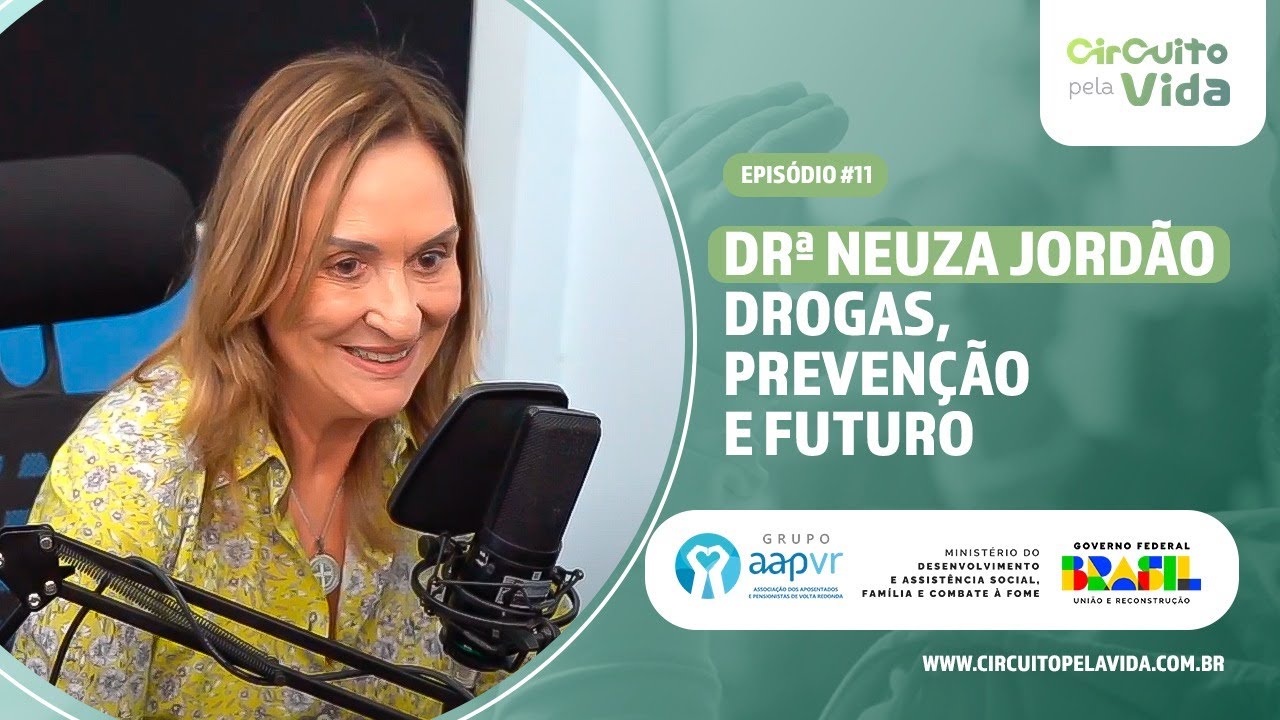 Drogas, prevenção e futuro: Drª Neuza Jordão - Episódio #11 - Circuito pela Vida