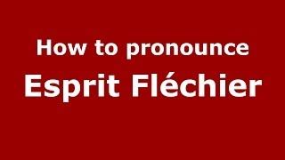 How to pronounce Esprit Fléchier