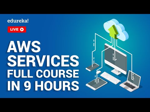 AWS Services Full Course 9 Hours | AWS Tutorial For Beginners | AWS Training | Edureka