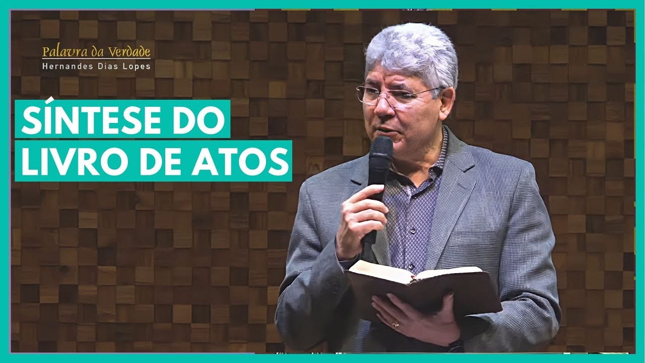SÍNTESE DO LIVRO DE ATOS  - Hernandes Dias Lopes